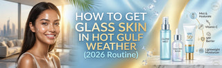 How to Get Glass Skin in Hot Gulf Weather (2026 Routine)